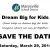 Dream Big for Kids, March 29